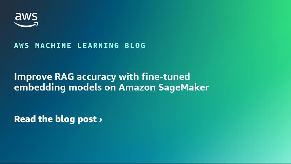 Improve RAG accuracy with fine-tuned embedding models on Amazon SageMaker