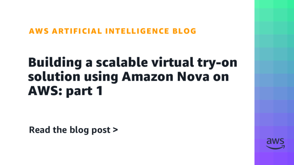 Desarrollando una solución escalable de prueba virtual con Amazon Nova en AWS: parte 1 6 Desarrollando una solución escalable de prueba virtual con Amazon Nova en AWS: parte 1 5
